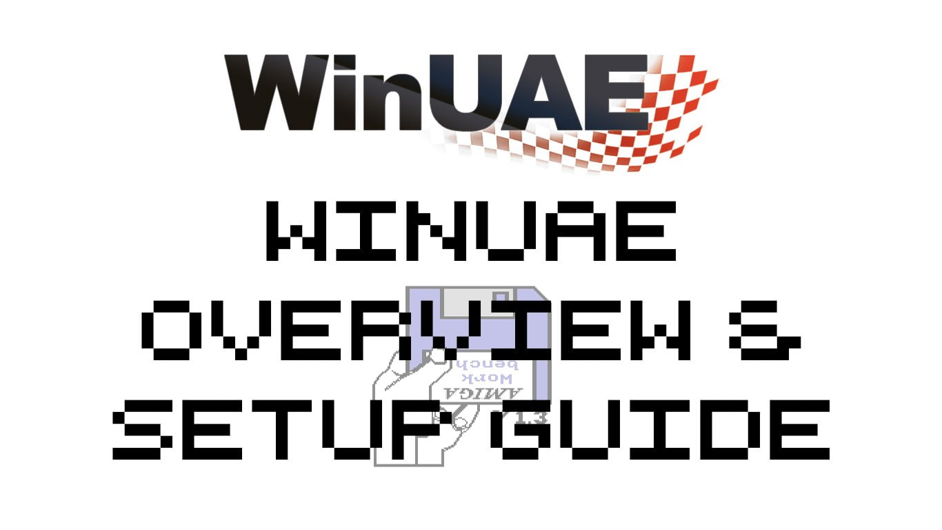 WinUAE Overview & Setup Guide
