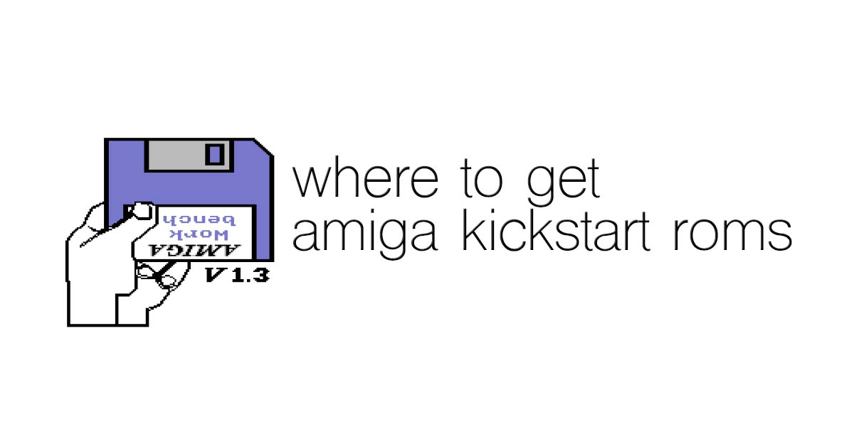 Where to get Amiga Kickstart ROMs How To Retro