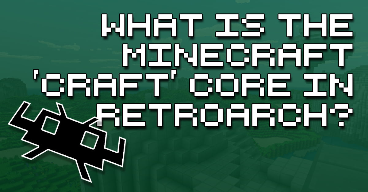 What Is The Craft RetroArch Minecraft Core
