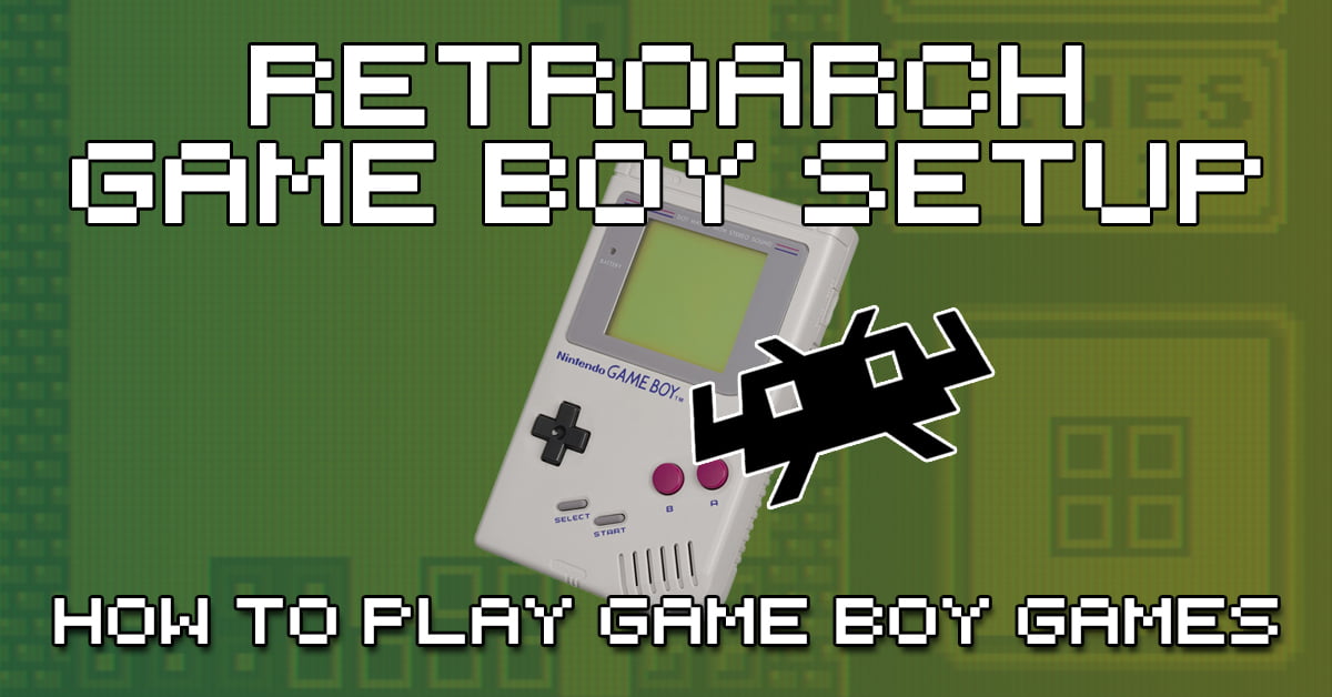 How To Set Up RetroArch For Game Boy How To Retro