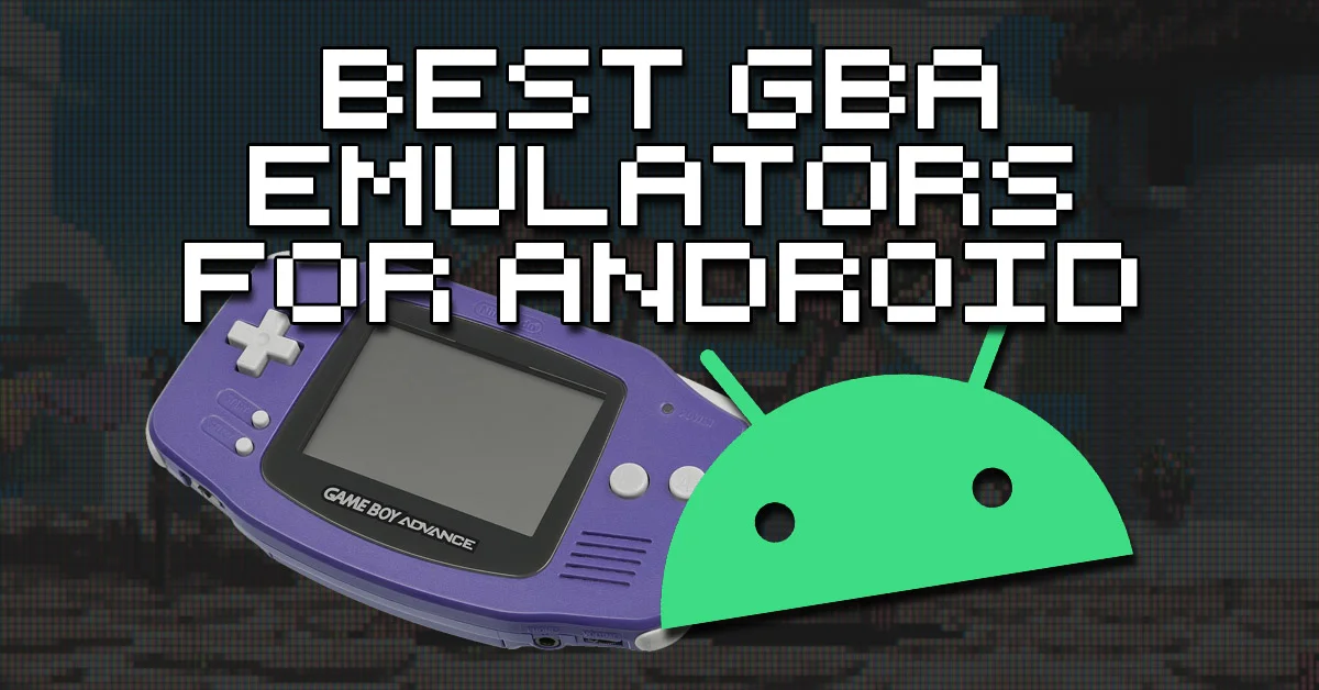The Best GBA Emulators For Android