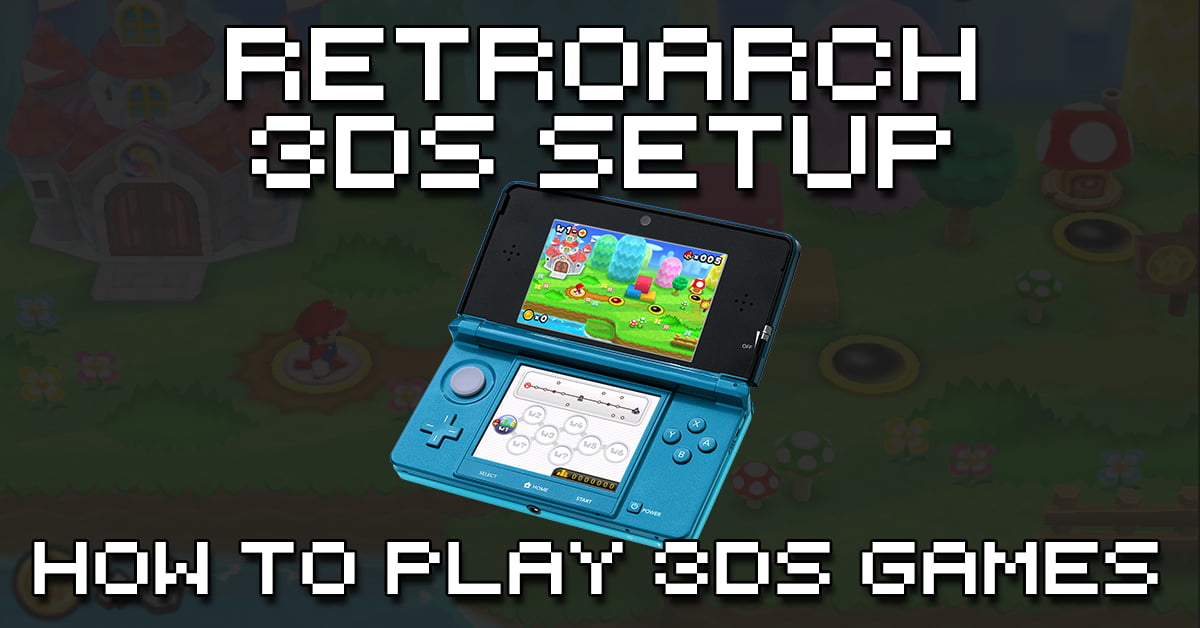 How To Set Up RetroArch For Nintendo 3DS