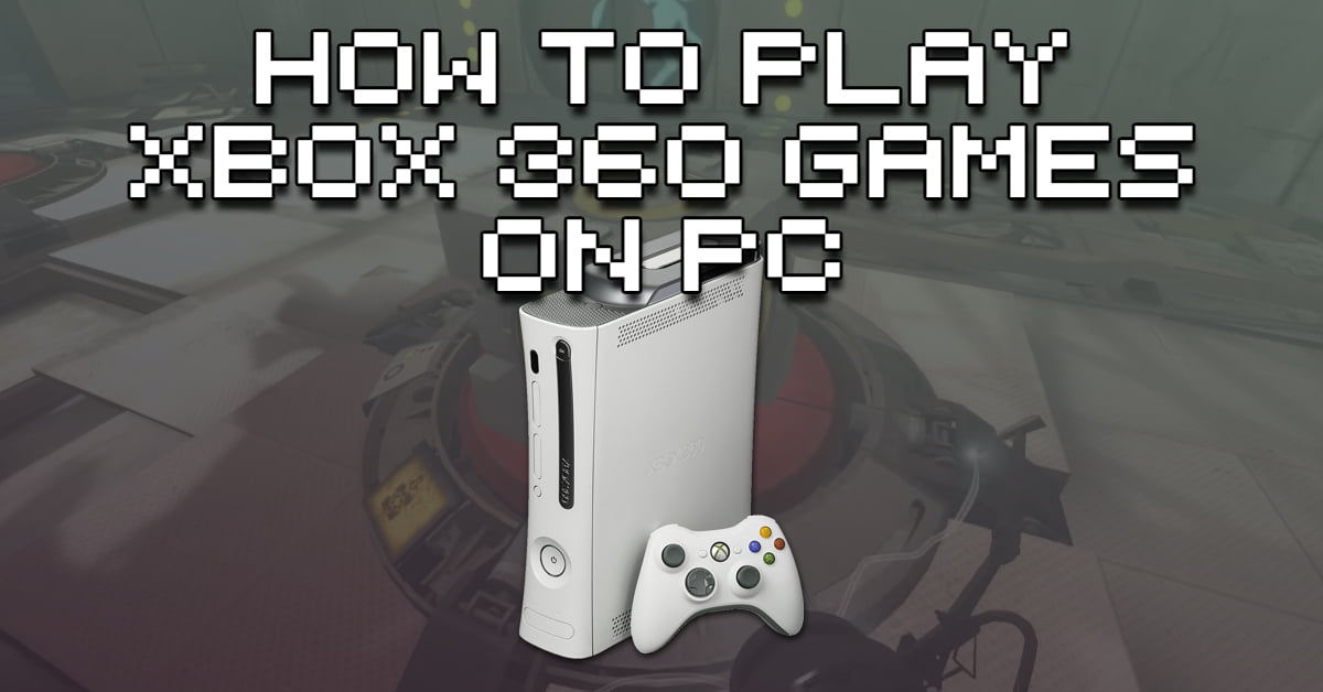 How To Play Xbox 360 Games On PC